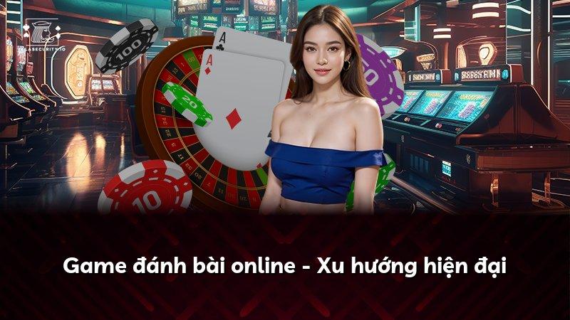 Game đánh bài online - Xu hướng hiện đại