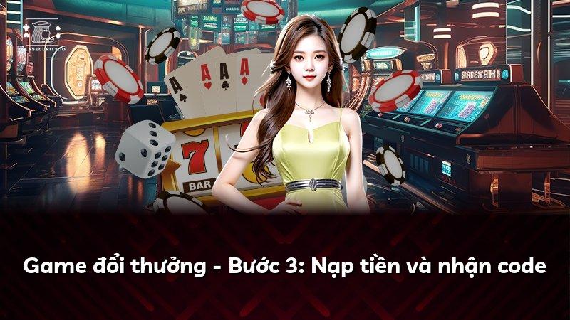 Game đổi thưởng - Bước 3: Nạp tiền và nhận code