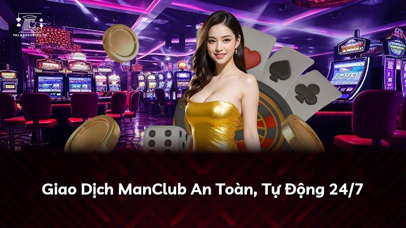Giao Dịch ManClub An Toàn, Tự Động 24/7