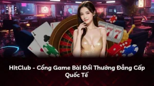 HitClub – Cổng Game Bài Đổi Thưởng Đẳng Cấp Quốc Tế