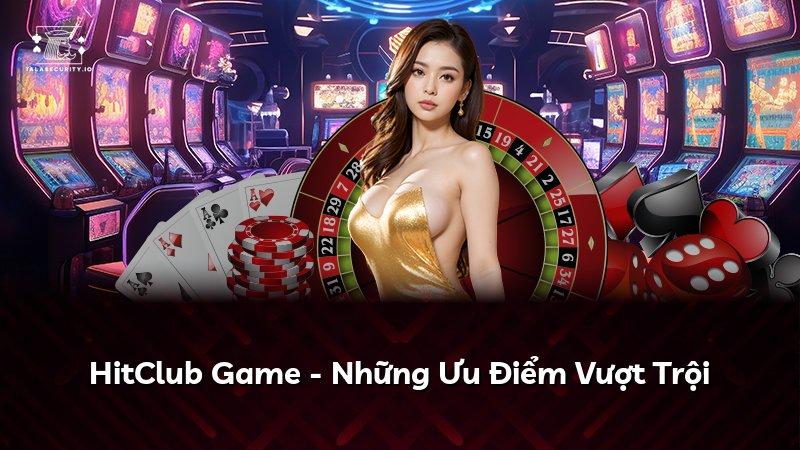 HitClub Game - Những Ưu Điểm Vượt Trội