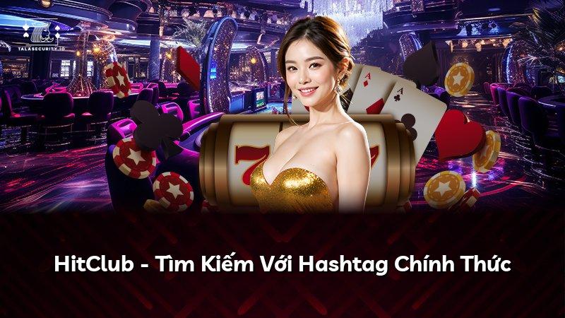 HitClub - Tìm Kiếm Với Hashtag Chính Thức