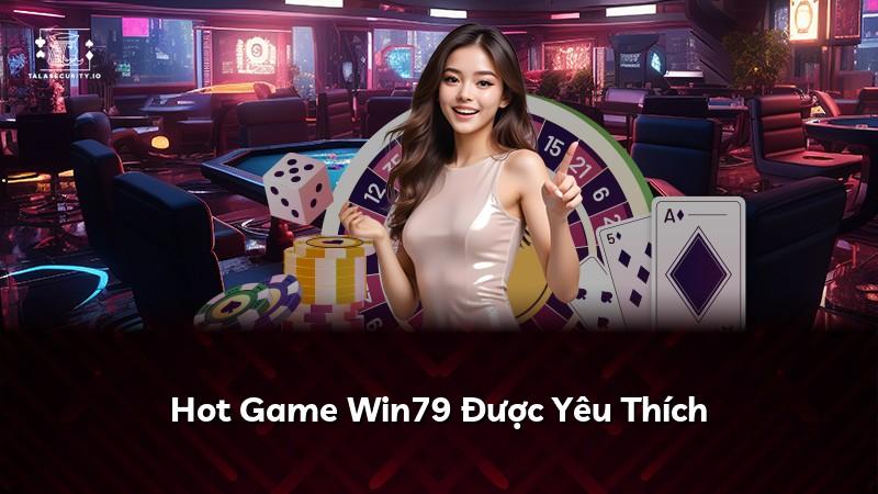 Hot Game Win79 Được Yêu Thích