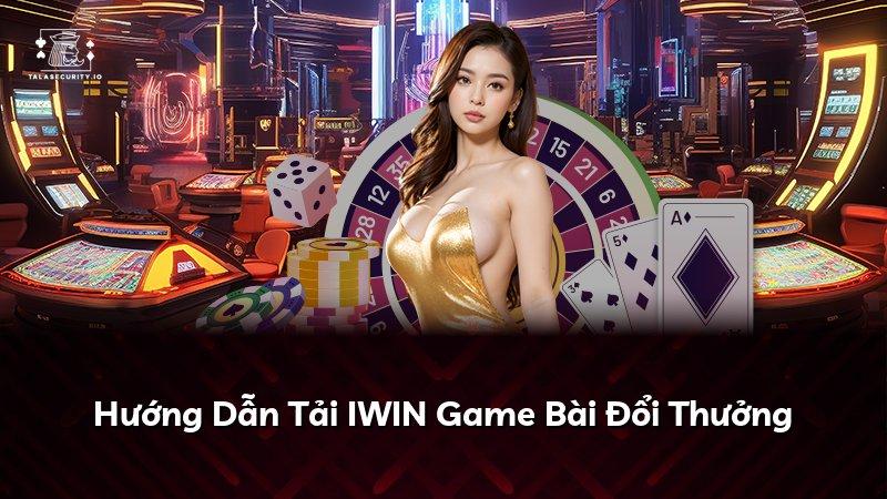 Hướng Dẫn Tải IWIN Game Bài Đổi Thưởng