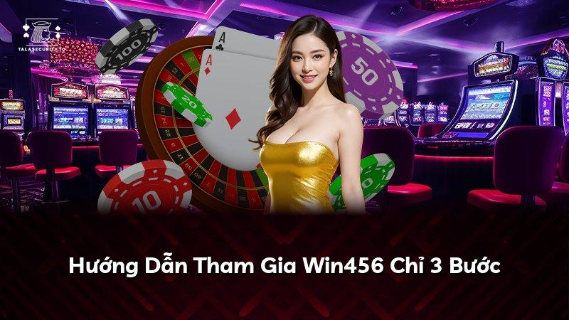 Hướng Dẫn Tham Gia Win456 Chỉ 3 Bước