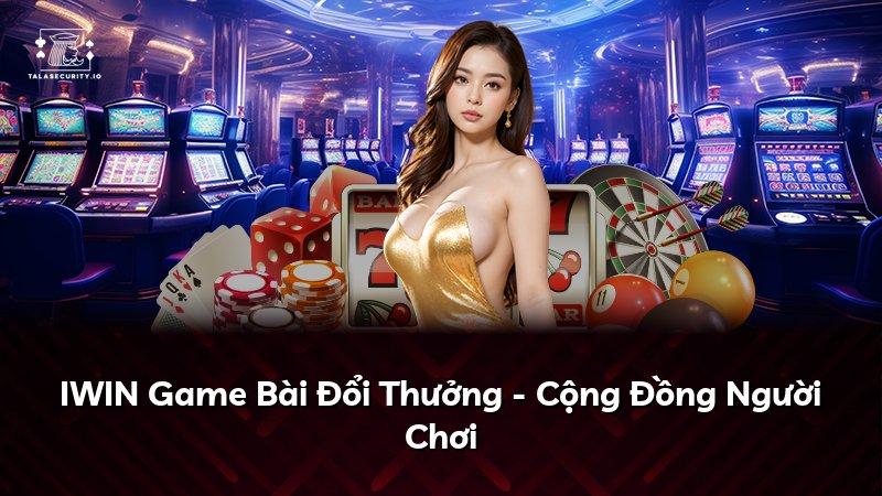 IWIN Game Bài Đổi Thưởng - Cộng Đồng Người Chơi
