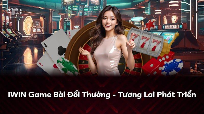 IWIN Game Bài Đổi Thưởng - Tương Lai Phát Triển