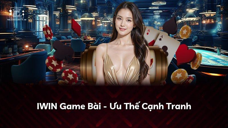 IWIN Game Bài - Ưu Thế Cạnh Tranh