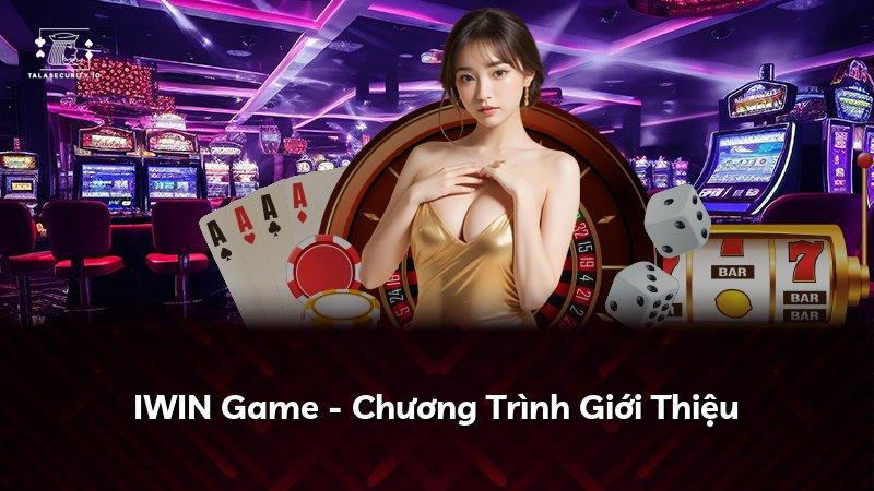 IWIN Game - Chương Trình Giới Thiệu