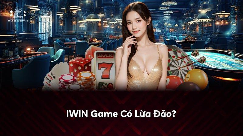 IWIN Game Có Lừa Đảo?