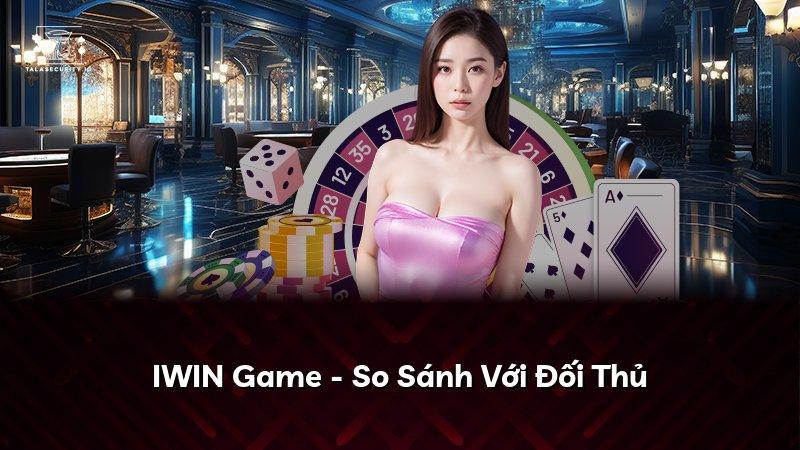 IWIN Game - So Sánh Với Đối Thủ