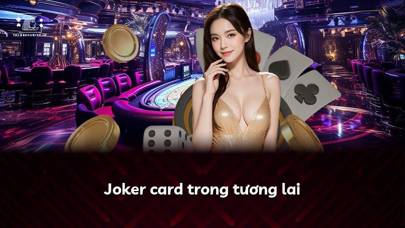 Joker card trong tương lai