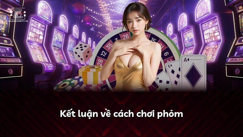 Kết luận về cách chơi phỏm
