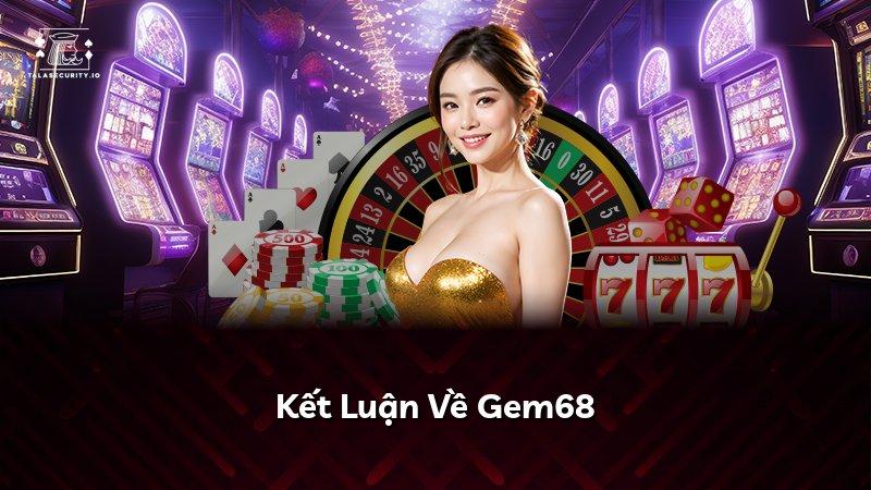 Kết Luận Về Gem68