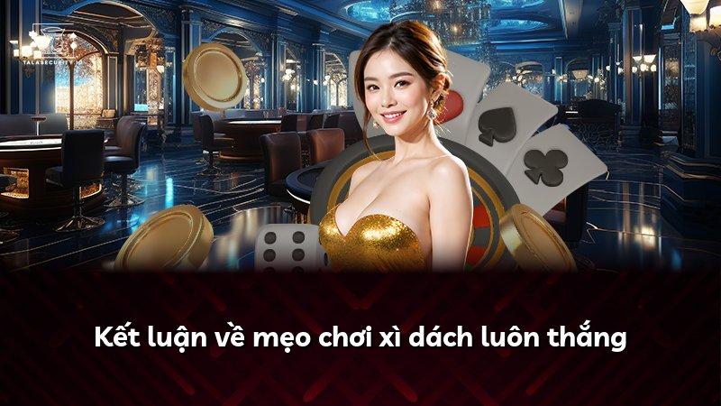 Kết luận về mẹo chơi xì dách luôn thắng