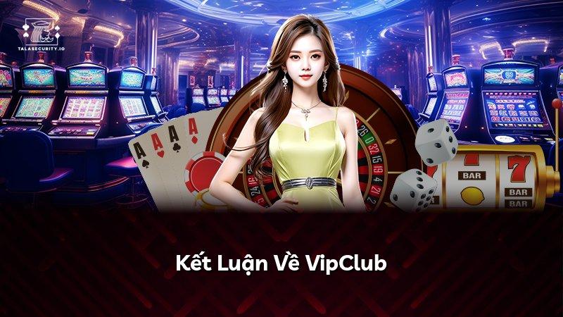 Kết Luận Về VipClub