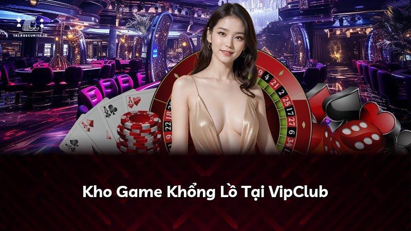 Kho Game Khổng Lồ Tại VipClub
