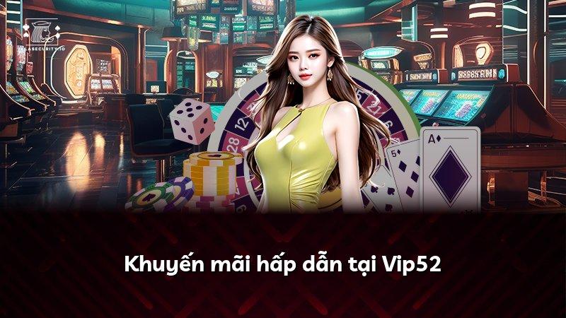 Khuyến mãi hấp dẫn tại Vip52