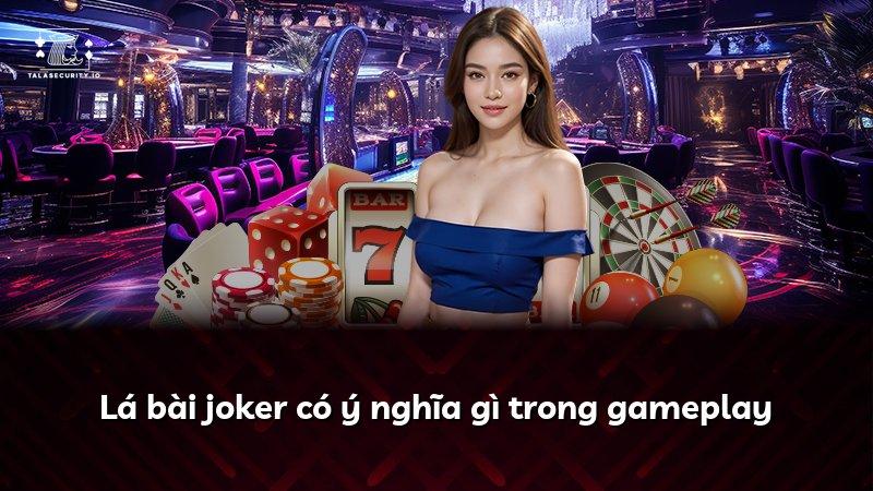 Lá bài joker có ý nghĩa gì trong gameplay