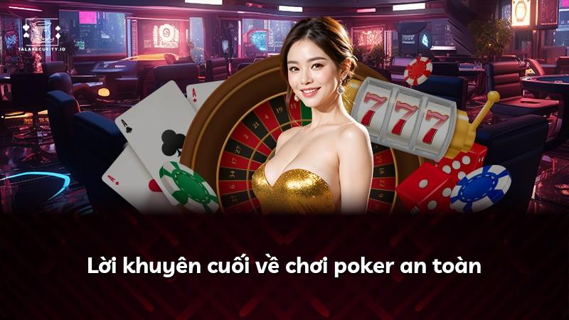 Lời khuyên cuối về chơi poker an toàn