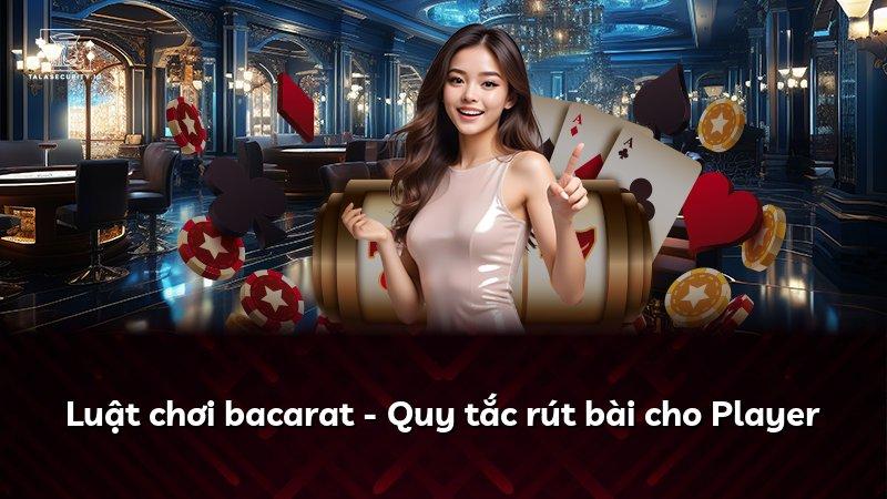 Luật chơi bacarat - Quy tắc rút bài cho Player