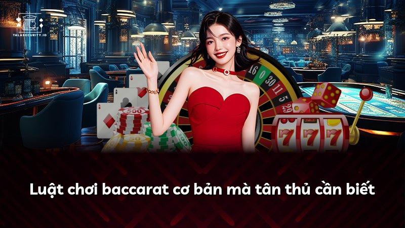 Luật chơi baccarat cơ bản mà tân thủ cần biết