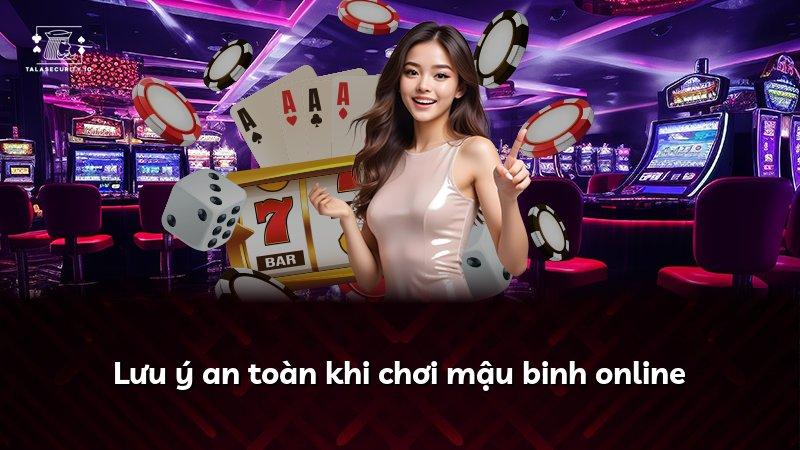 Lưu ý an toàn khi chơi mậu binh online