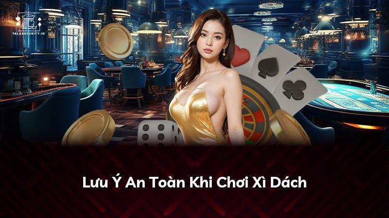 Lưu Ý An Toàn Khi Chơi Xì Dách