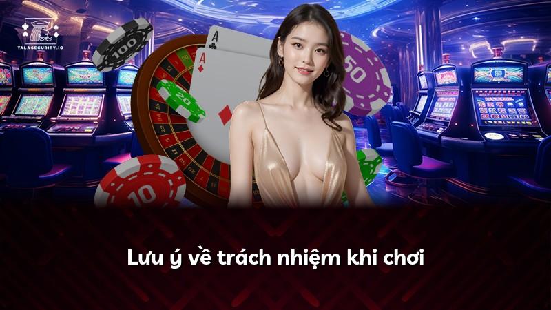 Lưu ý về trách nhiệm khi chơi
