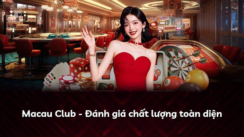 Macau Club - Đánh giá chất lượng toàn diện