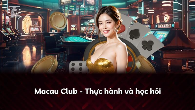 Macau Club - Thực hành và học hỏi