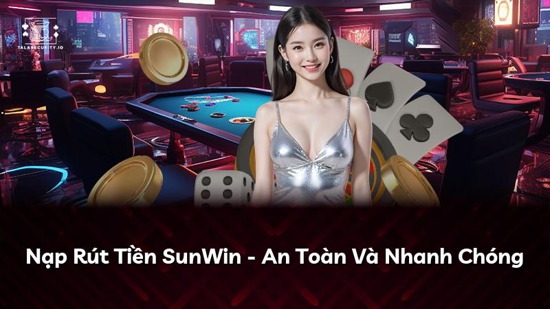 Nạp Rút Tiền SunWin - An Toàn Và Nhanh Chóng