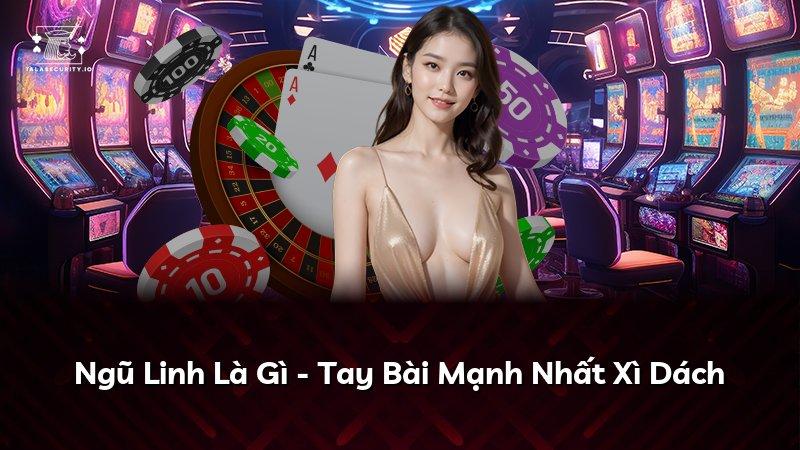 Ngũ Linh Là Gì - Tay Bài Mạnh Nhất Xì Dách