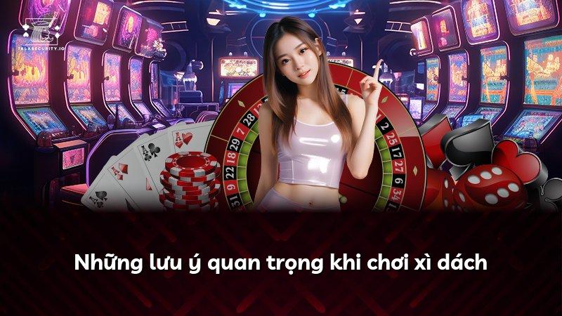 Những lưu ý quan trọng khi chơi xì dách