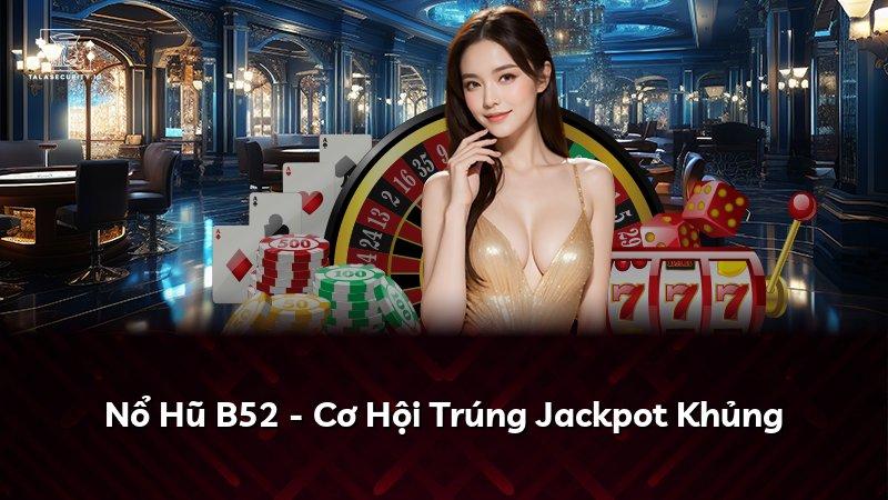 Nổ Hũ B52 - Cơ Hội Trúng Jackpot Khủng