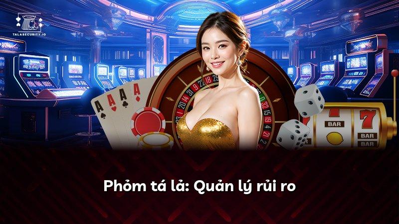 Phỏm tá lả: Quản lý rủi ro