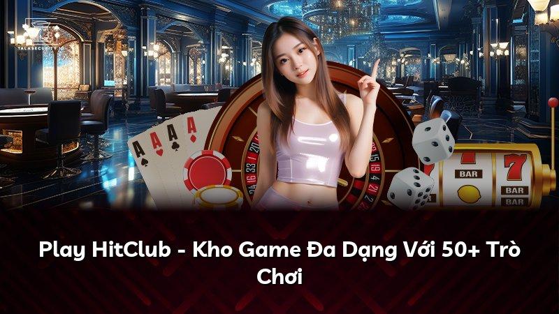 Play HitClub - Kho Game Đa Dạng Với 50+ Trò Chơi
