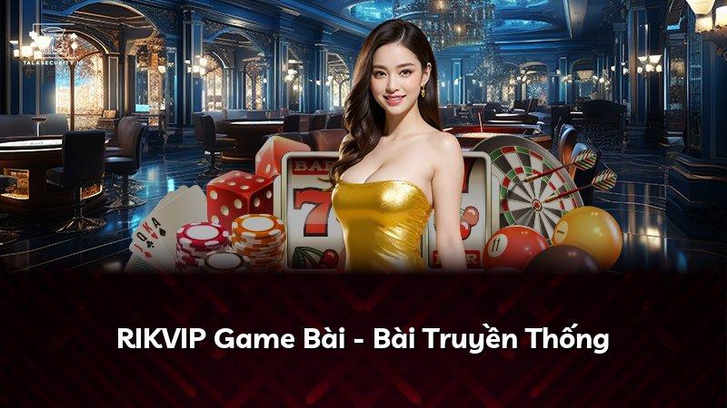 RIKVIP Game Bài - Bài Truyền Thống