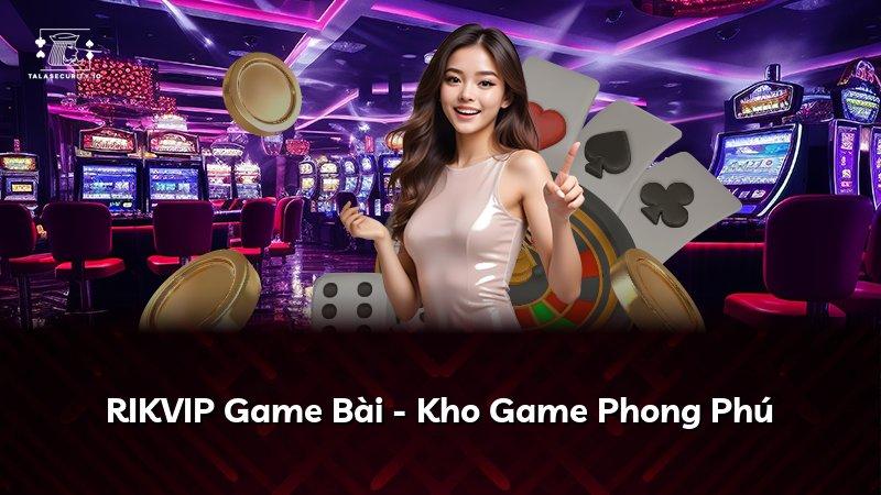 RIKVIP Game Bài - Kho Game Phong Phú