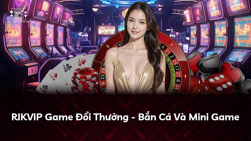 RIKVIP Game Đổi Thưởng - Bắn Cá Và Mini Game