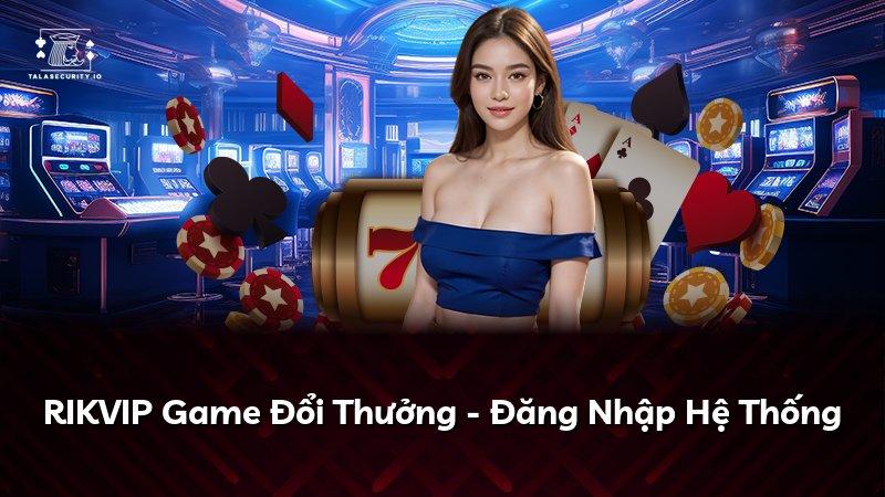RIKVIP Game Đổi Thưởng - Đăng Nhập Hệ Thống