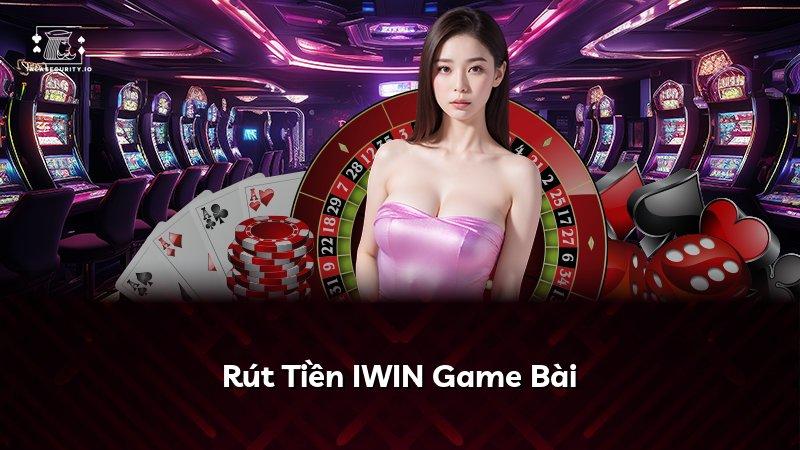 Rút Tiền IWIN Game Bài