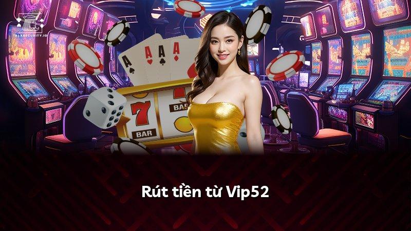 Rút tiền từ Vip52