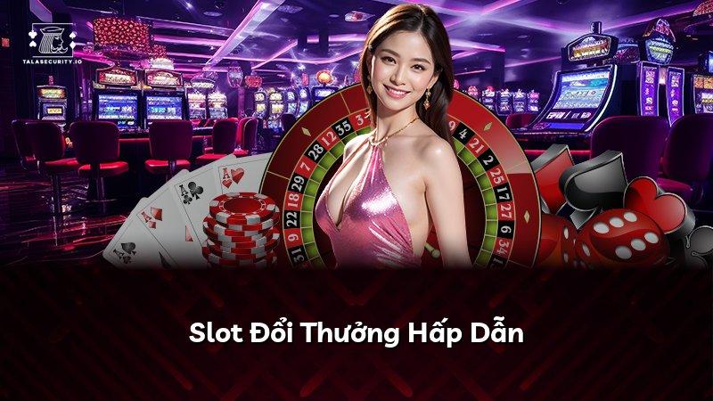 Slot Đổi Thưởng Hấp Dẫn