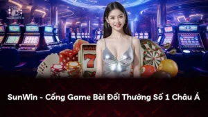 SunWin – Cổng Game Bài Đổi Thưởng Số 1 Châu Á