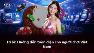 Tá lả: Hướng dẫn toàn diện cho người chơi Việt Nam