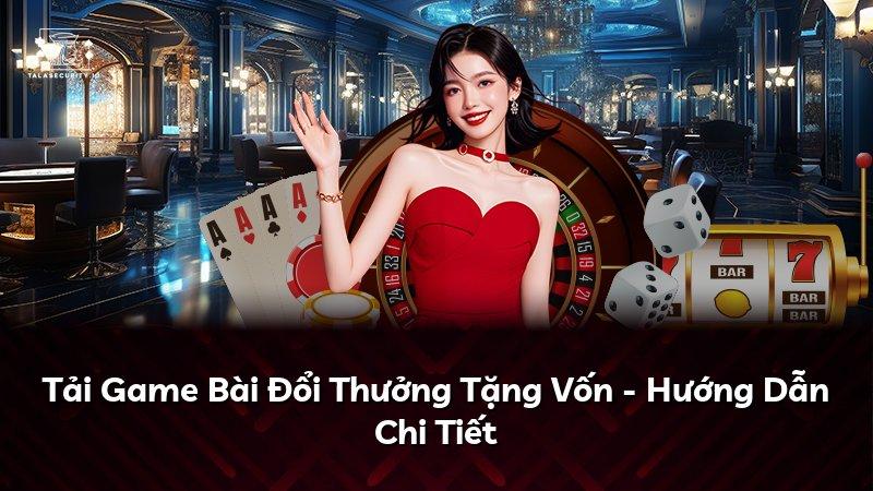 Tải Game Bài Đổi Thưởng Tặng Vốn - Hướng Dẫn Chi Tiết