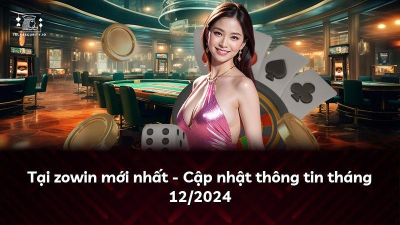 Tại zowin mới nhất - Cập nhật thông tin tháng 12/2024