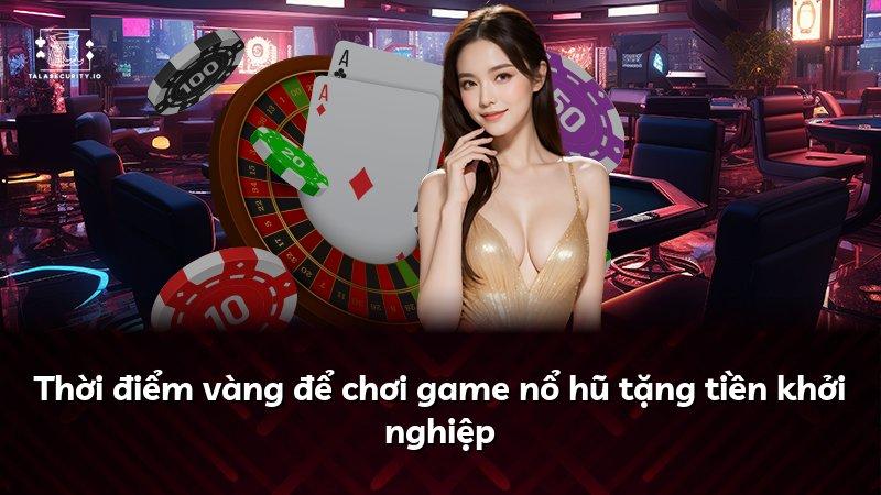 Thời điểm vàng để chơi game nổ hũ tặng tiền khởi nghiệp