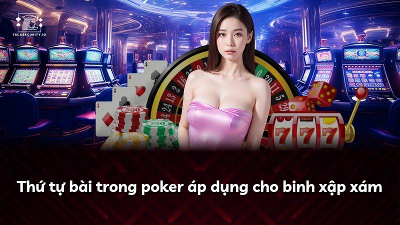 Thứ tự bài trong poker áp dụng cho binh xập xám